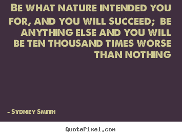 Success quotes - Be what nature intended you for, and you will..