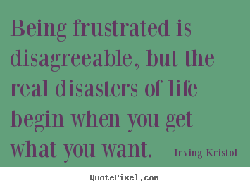 Make personalized picture quotes about success - Being frustrated is disagreeable, but the real disasters of..