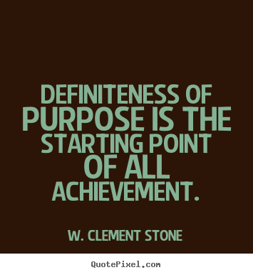 Success quotes - Definiteness of purpose is the starting point..