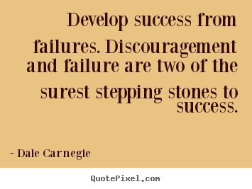 Dale Carnegie picture quotes - Develop success from failures. discouragement and.. - Success quotes