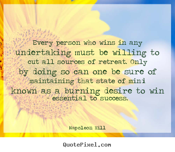 Diy picture quotes about success - Every person who wins in any undertaking must be willing to cut all sources..