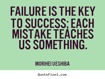 Success quotes - Failure is the key to success; each mistake teaches us something.