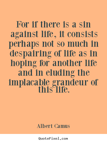 Success quotes - For if there is a sin against life, it consists perhaps not..