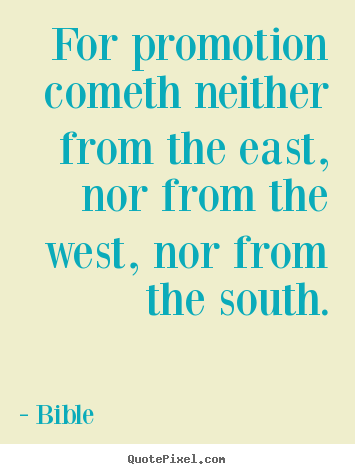 Bible picture quotes - For promotion cometh neither from the east, nor from the west, nor.. - Success quotes