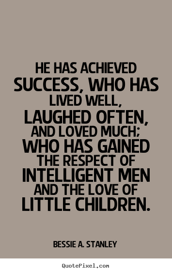 Success sayings - He has achieved success, who has lived well, laughed often,..