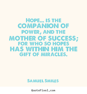 Quotes about success - Hope... is the companion of power, and the..