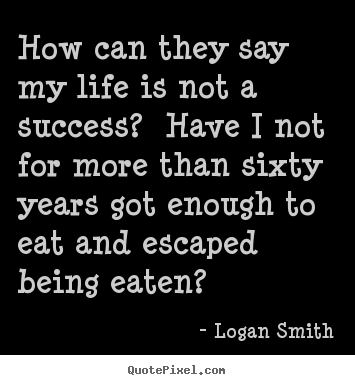 Quote about success - How can they say my life is not a success?  have i..