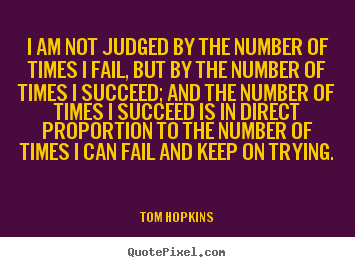 Sayings about success - I am not judged by the number of times i fail, but by the number..