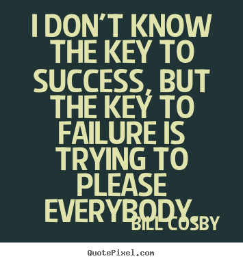 Create custom picture quotes about success - I don't know the key to success, but the key to failure..