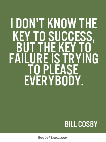 Bill Cosby picture quotes - I don't know the key to success, but the key to.. - Success quotes