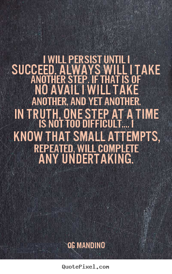 Og Mandino picture quotes - I will persist until i succeed. always will i take another.. - Success quotes