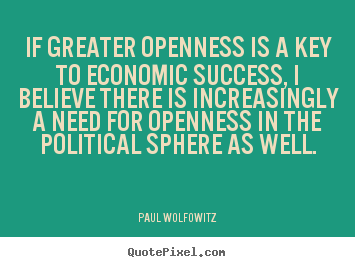 Success quote - If greater openness is a key to economic success, i believe there..