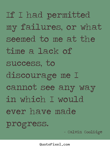 Success quote - If i had permitted my failures, or what seemed..