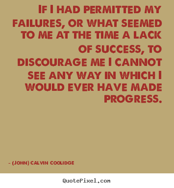 Diy picture quote about success - If i had permitted my failures, or what seemed to me at the..