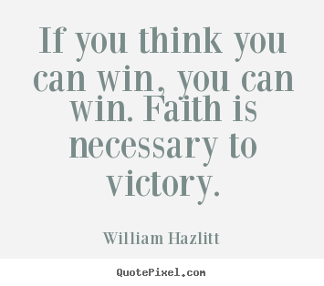 Success quote - If you think you can win, you can win. faith is necessary to victory.