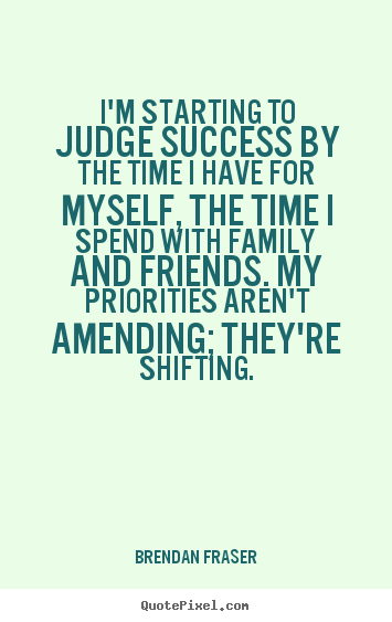 Quote about success - I'm starting to judge success by the time i..