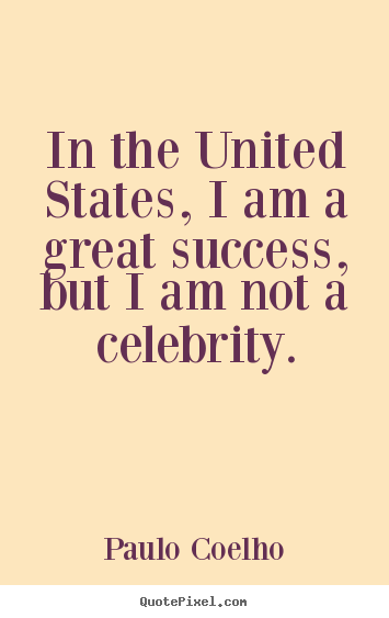 Success quote - In the united states, i am a great success, but i am not a celebrity.