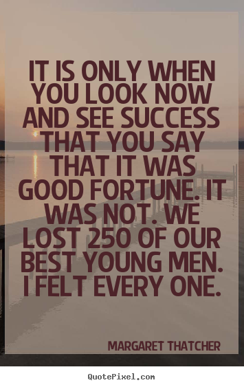 Create custom pictures sayings about success - It is only when you look now and see success that you..