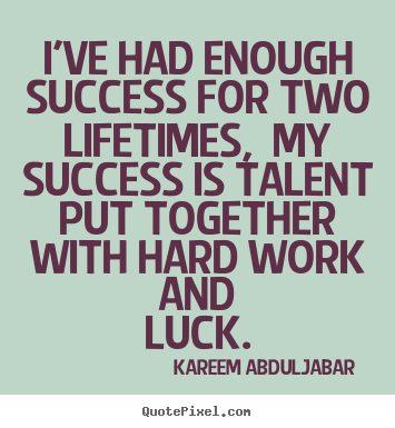 Kareem Abdul-Jabar photo quotes - I've had enough success for two lifetimes, my success.. - Success quote