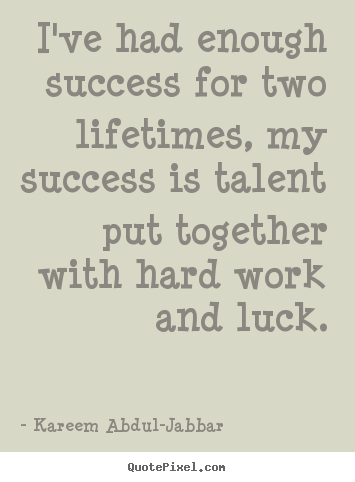 Design picture quotes about success - I've had enough success for two lifetimes,..
