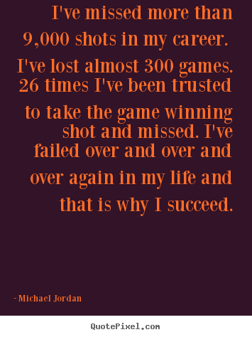 Michael Jordan picture quotes - I've missed more than 9,000 shots in my career... - Success quote