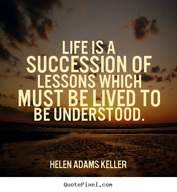 Quote about success - Life is a succession of lessons which must be lived to..