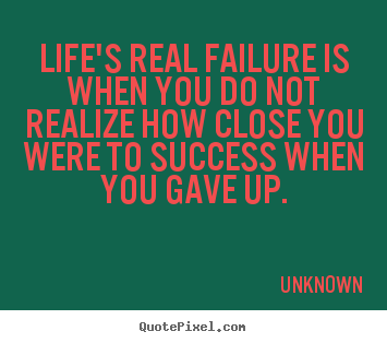 Quotes about success - Life's real failure is when you do not realize how..