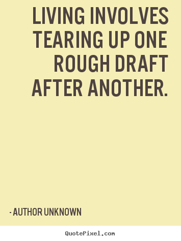Make custom picture quotes about success - Living involves tearing up one rough draft after another.