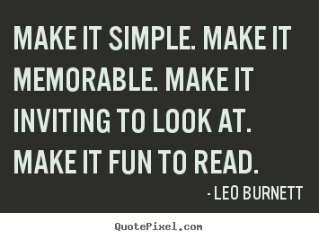 Design picture quotes about success - Make it simple. make it memorable. make it inviting to look at. make..