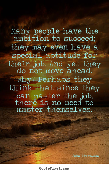 Create graphic picture quotes about success - Many people have the ambition to succeed; they may even..