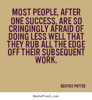 Success quote - Most people, after one success, are so cringingly afraid of..