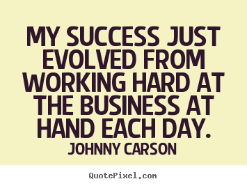Quotes about success - My success just evolved from working hard..