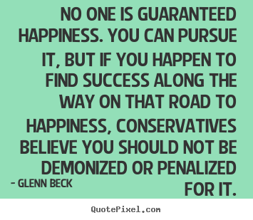 Create custom poster quotes about success - No one is guaranteed happiness. you can pursue it, but if you happen..