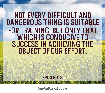 Create graphic photo quotes about success - Not every difficult and dangerous thing is suitable for training, but..