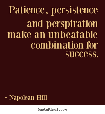How to design picture quotes about success - Patience, persistence and perspiration make an unbeatable combination..