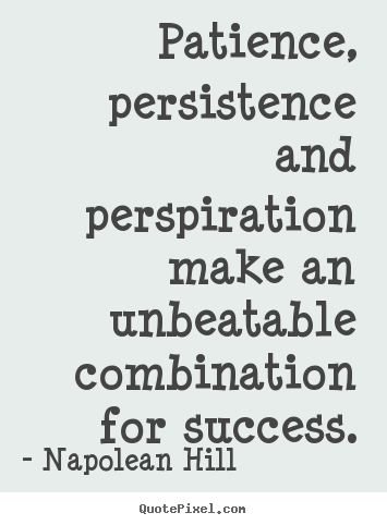 Success quote - Patience, persistence and perspiration make an..