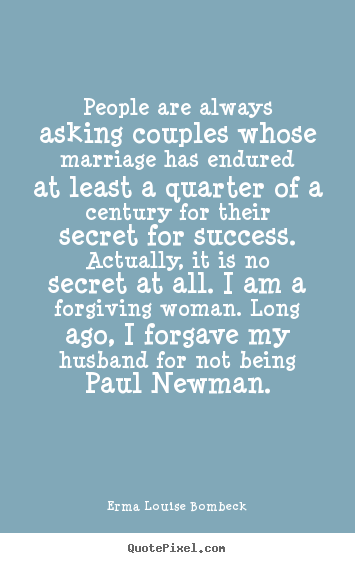 Design your own picture quotes about success - People are always asking couples whose marriage has endured at..