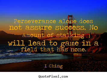 Quotes about success - Perseverance alone does not assure success. no amount..
