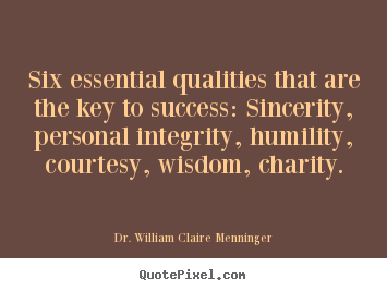 Success quotes - Six essential qualities that are the key to success: sincerity,..