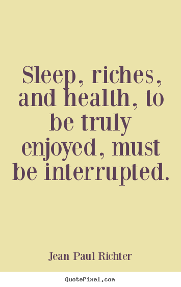 Jean Paul Richter picture sayings - Sleep, riches, and health, to be truly enjoyed,.. - Success quotes