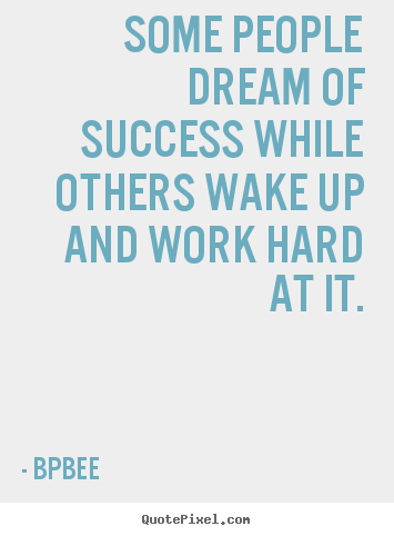 Make custom picture quotes about success - Some people dream of success while others wake up..