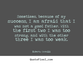 Sayings about success - Sometimes, because of my success, i am afraid that i was not a..
