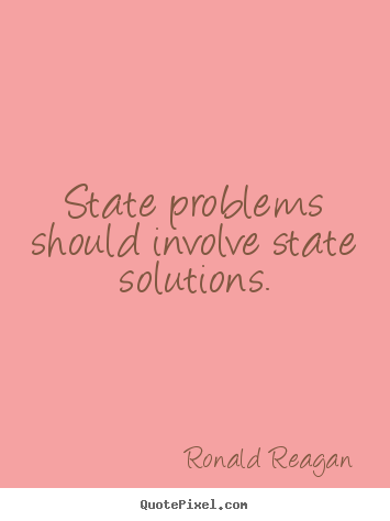 Success quotes - State problems should involve state solutions.