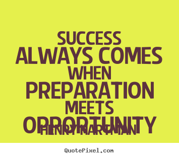 Success quotes - Success always comes when preparation meets opportunity