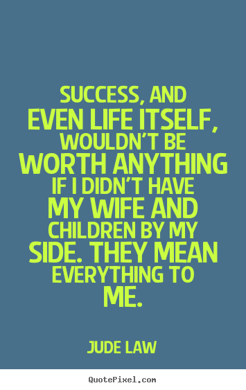 Jude Law picture quotes - Success, and even life itself, wouldn't be.. - Success quotes