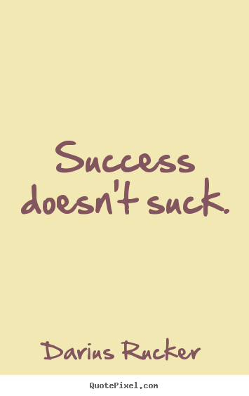 Success quote - Success doesn't suck.