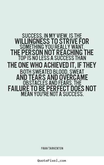 Success quotes - Success, in my view, is the willingness to..