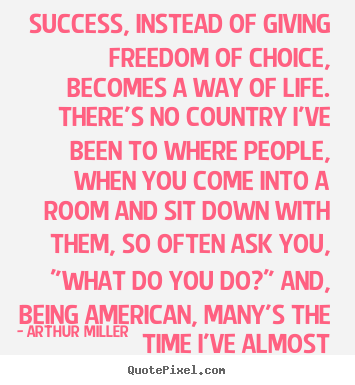 Quotes about success - Success, instead of giving freedom of choice, becomes..