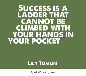 Success quotes - Success is a ladder that cannot be climbed with..