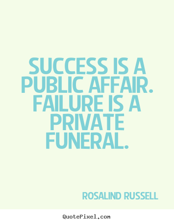 Quotes about success - Success is a public affair. failure is a private..